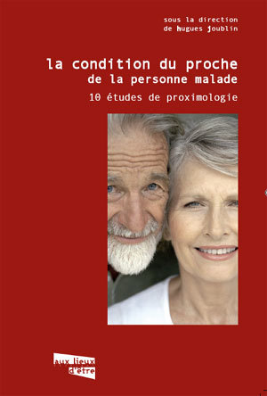 « La condition du proche de la personne malade » : un ouvrage inédit sur les aidants familiaux « La condition du proche de la personne malade » : un ouvrage inédit sur les aidants familiaux