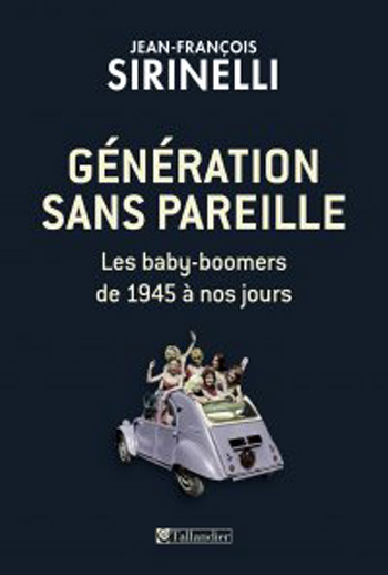 Génération sans pareille. Les baby-boomers de 1945 à nos jours (livre) Génération sans pareille. Les baby-boomers de 1945 à nos jours (livre)