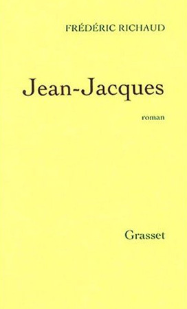 Jean-Jacques de Frédéric Richaud : dédouaner Rousseau Jean-Jacques de Frédéric Richaud : dédouaner Rousseau