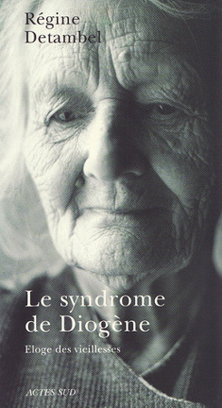 Le Syndrome de Diogène, Eloge des vieillesses : Régine Detambel présentera son livre le 17 juin à Paris Le Syndrome de Diogène, Eloge des vieillesses : Régine Detambel présentera son livre le 17 juin à Paris