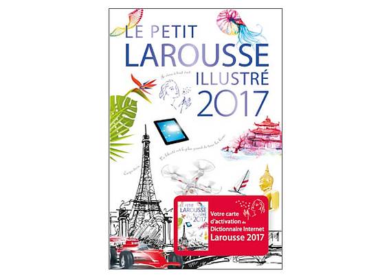 Le Petit Larousse Illustré 2017 : deux cents ans de savoir et de culture