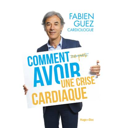 Comment avoir une crise cardiaque de Fabien Guez (livre)