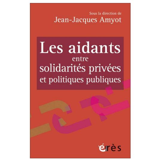 Les aidants entre solidarités privées et politiques publiques (livre)