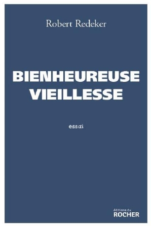 Robert Redeker : et si la vieillesse était l'avenir et le salut du monde ?
