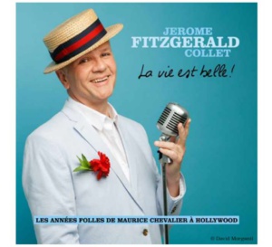 La vie est belle, les années folles de Maurice Chevalier à Hollywood par Jérôme Fitzgerald Collet (disque) La vie est belle, les années folles de Maurice Chevalier à Hollywood par Jérôme Fitzgerald Collet (disque)