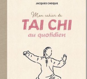 Mon cahier de Tai Chi au quotidien : harmonie du corps et de l'esprit (livre) Mon cahier de Tai Chi au quotidien : harmonie du corps et de l'esprit (livre)