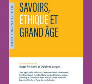 Savoirs, éthique et grand âge : pour en finir avec la mise à l'écart des personnes âgées (livre)