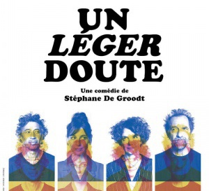 Un léger doute de Stéphane De Groodt au Théâtre de la Renaissance : quand le doute nous prend... Un léger doute de Stéphane De Groodt au Théâtre de la Renaissance : quand le doute nous prend...