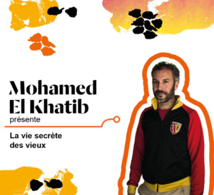 Théâtre : La vie secrète des vieux, entretien avec Mohamed El Khatib, auteur de la pièce Théâtre : La vie secrète des vieux, entretien avec Mohamed El Khatib, auteur de la pièce