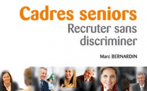 Cadre seniors : recruter sans discriminer (guide)