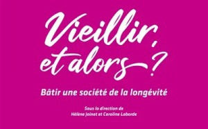 Vieillir, et alors ? Bâtir une société de la longévité (livre)