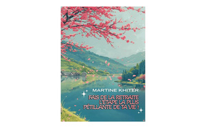 Fais de la retraite l'étape la plus pétillante de ta vie : livre de Martine Khiter
