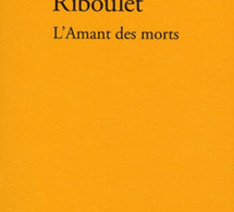 L’Amant des morts de Mathieu Riboulet : le mâle d’amour