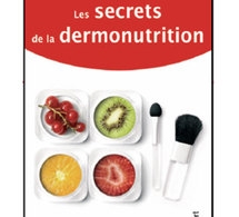 Les secrets de la dermonutrition : bien manger pour être belle ! (livre)