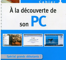 À la découverte de son PC : un livre pratique pour les grands débutants en informatique