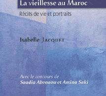 La vieillesse au Maroc : récits de vie et portraits d’Isabelle Jacquet (livre)