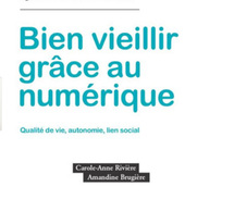 Bien vieillir grâce au numérique - Qualité de vie, autonomie, lien social (livre)