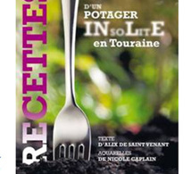 Recettes d’un potager insolite en Touraine : 50 plats gourmands et faciles à réaliser (livre)