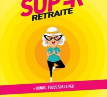 Le guide de la super retraite : pour adopter les stratégies gagnantes