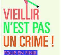 Vieillir n'est pas un crime ! Pour en finir avec l'âgisme du Dr Lefebvre des Noëttes