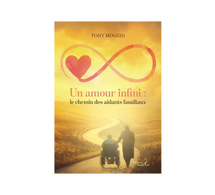 Un amour infini : le chemin des aidants familiaux de Tony Moggio (livre)